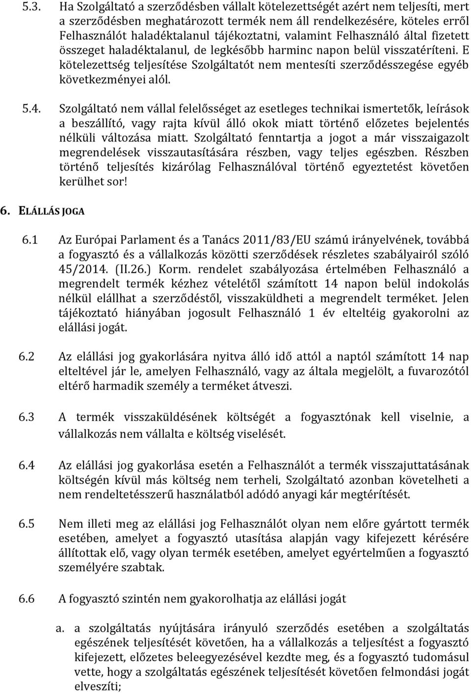 E kötelezettség teljesítése Szolgáltatót nem mentesíti szerződésszegése egyéb következményei alól. 5.4.