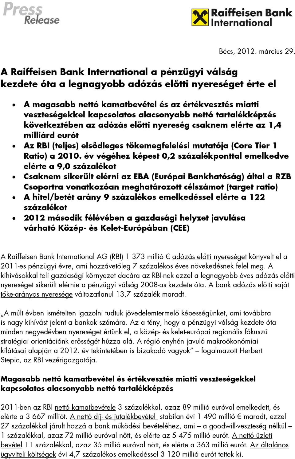 alacsonyabb nettó tartalékképzés következtében az adózás előtti nyereség csaknem elérte az 1,4 milliárd eurót Az RBI (teljes) elsődleges tőkemegfelelési mutatója (Core Tier 1 Ratio) a 2010.