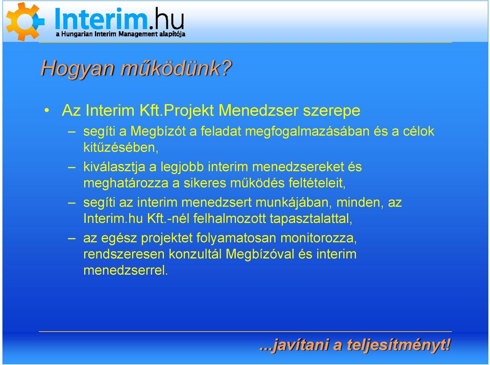 kiválasztja a legjobb interim menedzsereket és meghatározza a sikeres működés feltételeit, segíti az