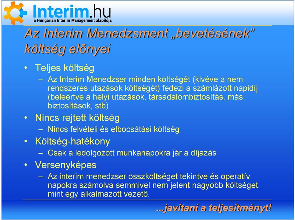 rejtett költség Nincs felvételi és elbocsátási költség Költség-hatékony Csak a ledolgozott munkanapokra jár a díjazás Versenyképes