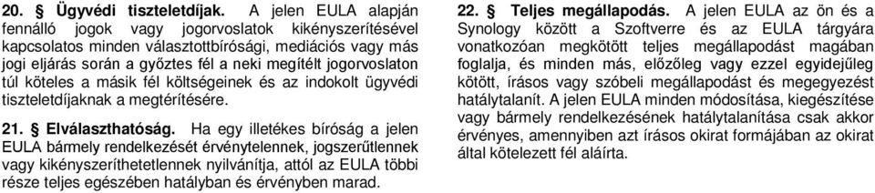 köteles a másik fél költségeinek és az indokolt ügyvédi tiszteletdíjaknak a megtérítésére. 21. Elválaszthatóság.