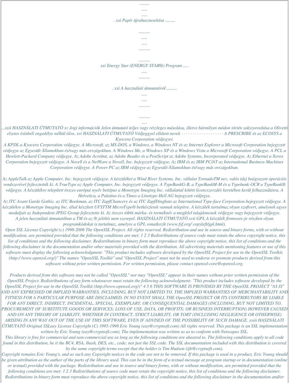 xvi HASZNÁLATI ÚTMUTATÓ Védjeggyel ellátott nevek A PRESCRIBE és az ECOSYS a Kyocera Corporation védjegyei. A KPDL a Kyocera Corporation védjegye.