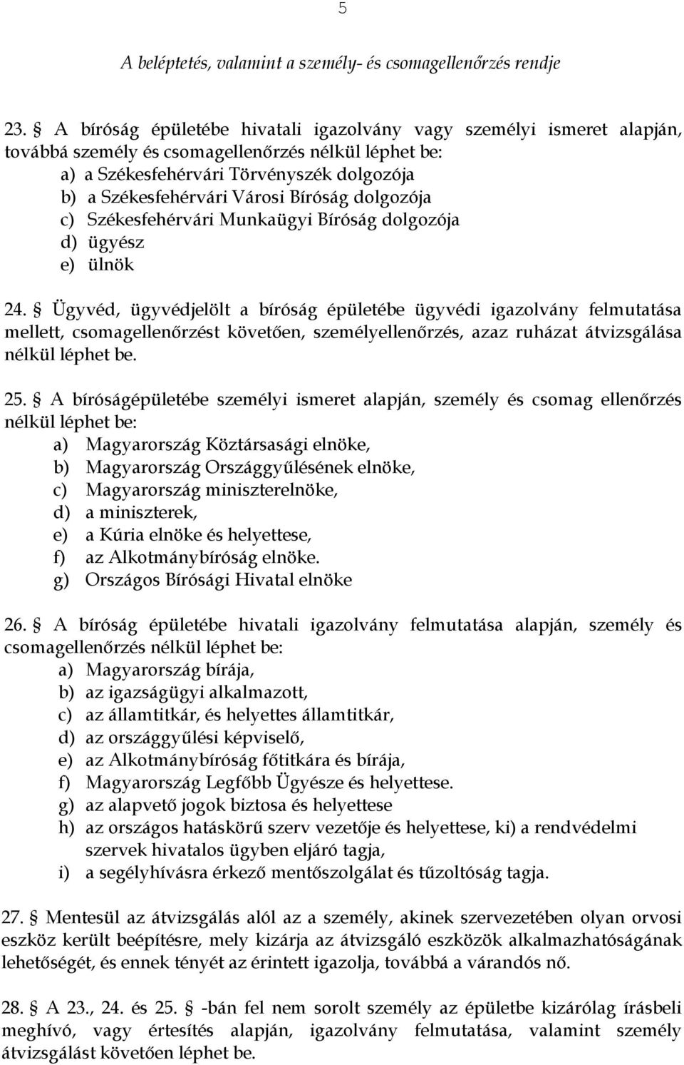 Bíróság dolgozója c) Székesfehérvári Munkaügyi Bíróság dolgozója d) ügyész e) ülnök 24.