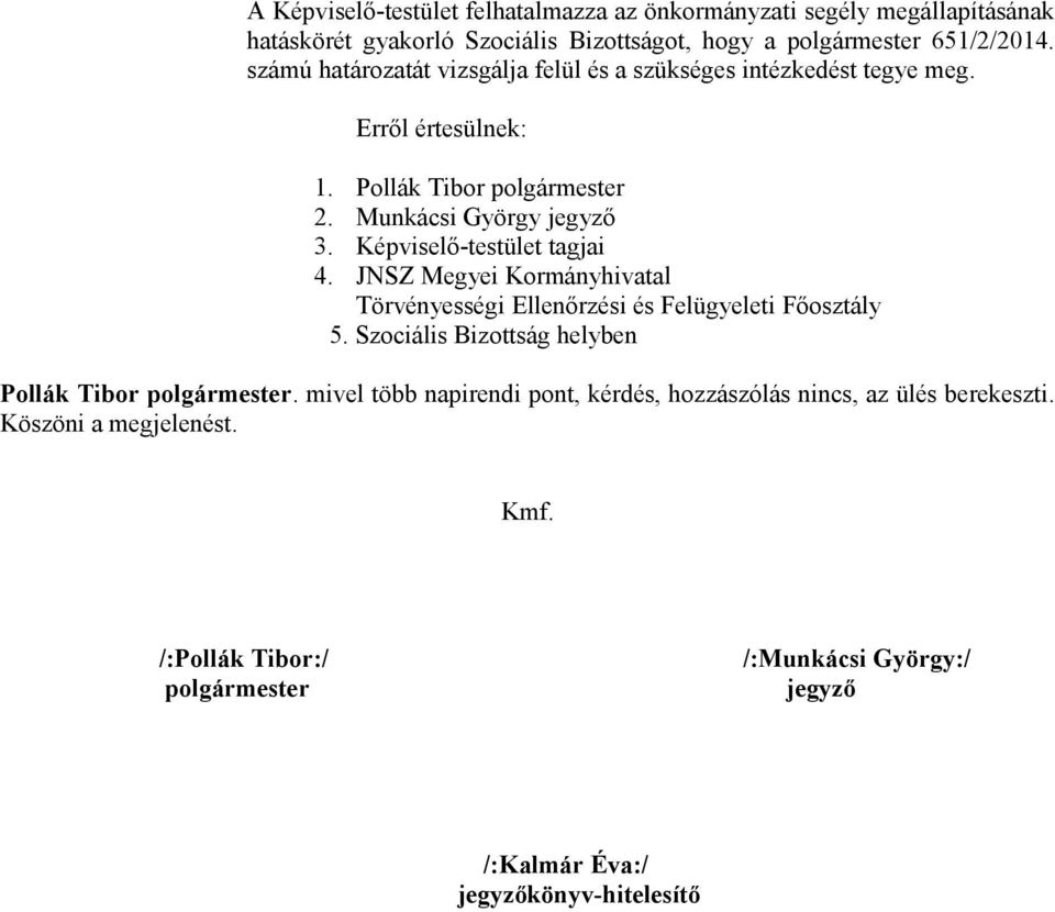 JNSZ Megyei Kormányhivatal Törvényességi Ellenőrzési és Felügyeleti Főosztály 5. Szociális Bizottság helyben Pollák Tibor.