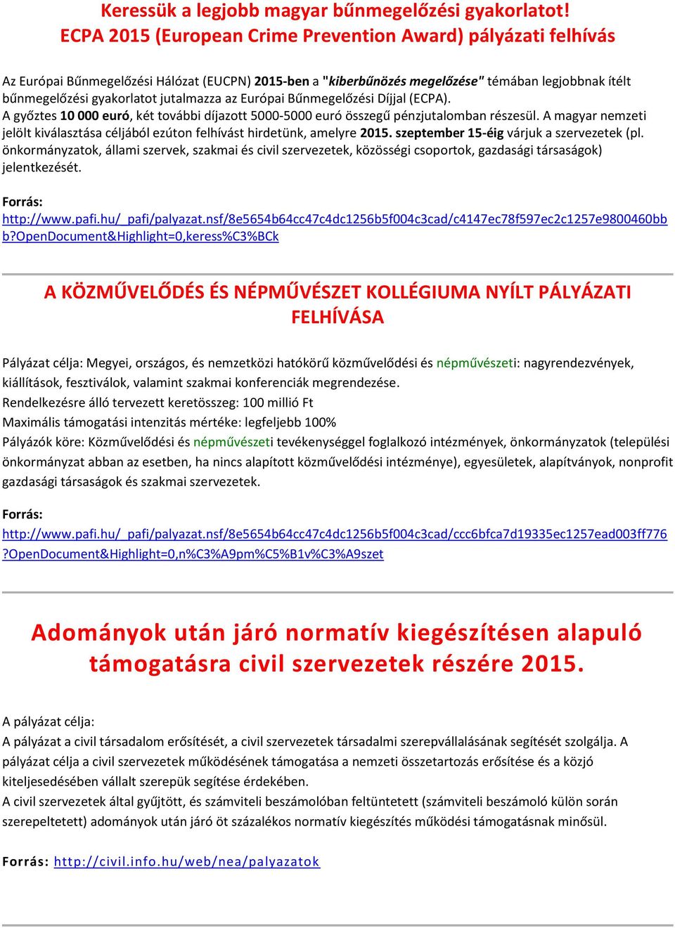 jutalmazza az Európai Bűnmegelőzési Díjjal (ECPA). A győztes 10 000 euró, két további díjazott 5000-5000 euró összegű pénzjutalomban részesül.