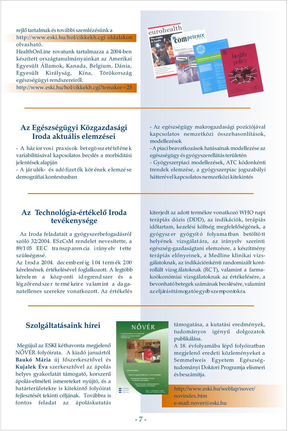 cgi?temkor=25 Az Egézégügyi Közgzdági - Az egézégügy mkrogzdági pozíciójávl kpcolto nemzetközi özehonlítáok, Irod ktuáli elemzéei modellezéek - A ház ior vo i pr xi ok bet egö z eté tel éne k - A