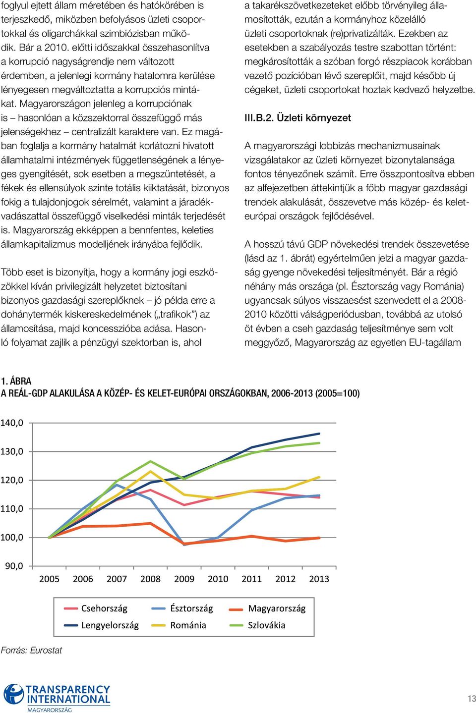 Magyarországon jelenleg a korrupciónak is hasonlóan a közszektorral összefüggő más jelenségekhez centralizált karaktere van.