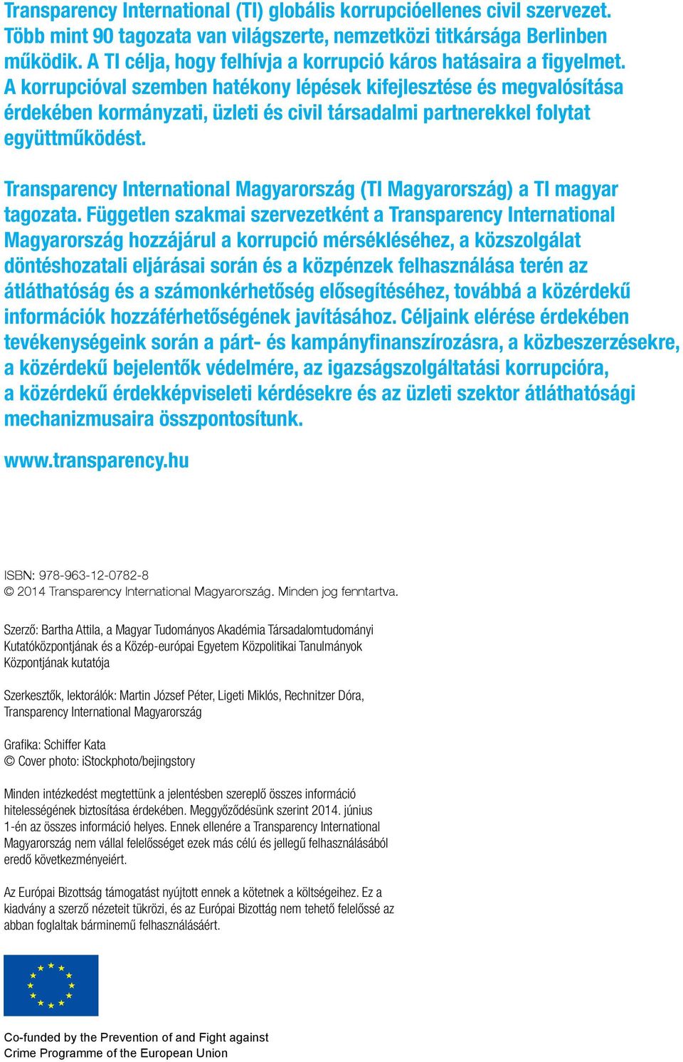 célja, hogy A TI felhívja célja, hogy a korrupció felhívja a káros korrupció hatásaira káros a figyelmet. hatásaira a A figyelmet.