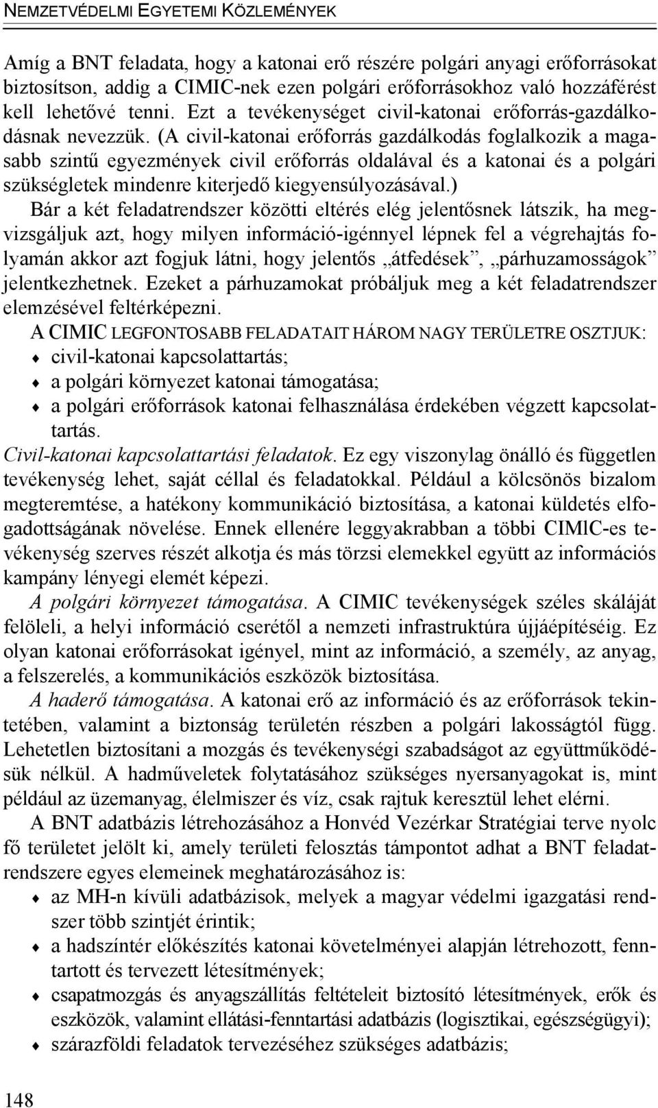 (A civil-katonai erőforrás gazdálkodás foglalkozik a magasabb szintű egyezmények civil erőforrás oldalával és a katonai és a polgári szükségletek mindenre kiterjedő kiegyensúlyozásával.