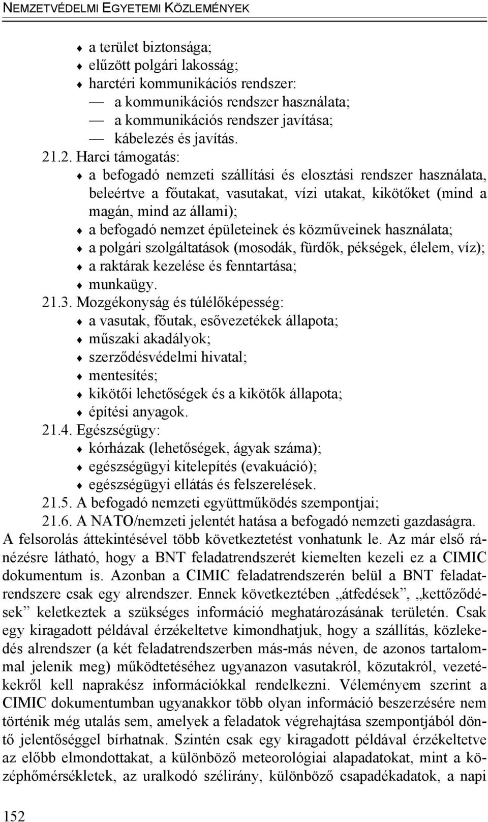 .2. Harci támogatás: a befogadó nemzeti szállítási és elosztási rendszer használata, beleértve a főutakat, vasutakat, vízi utakat, kikötőket (mind a magán, mind az állami); a befogadó nemzet