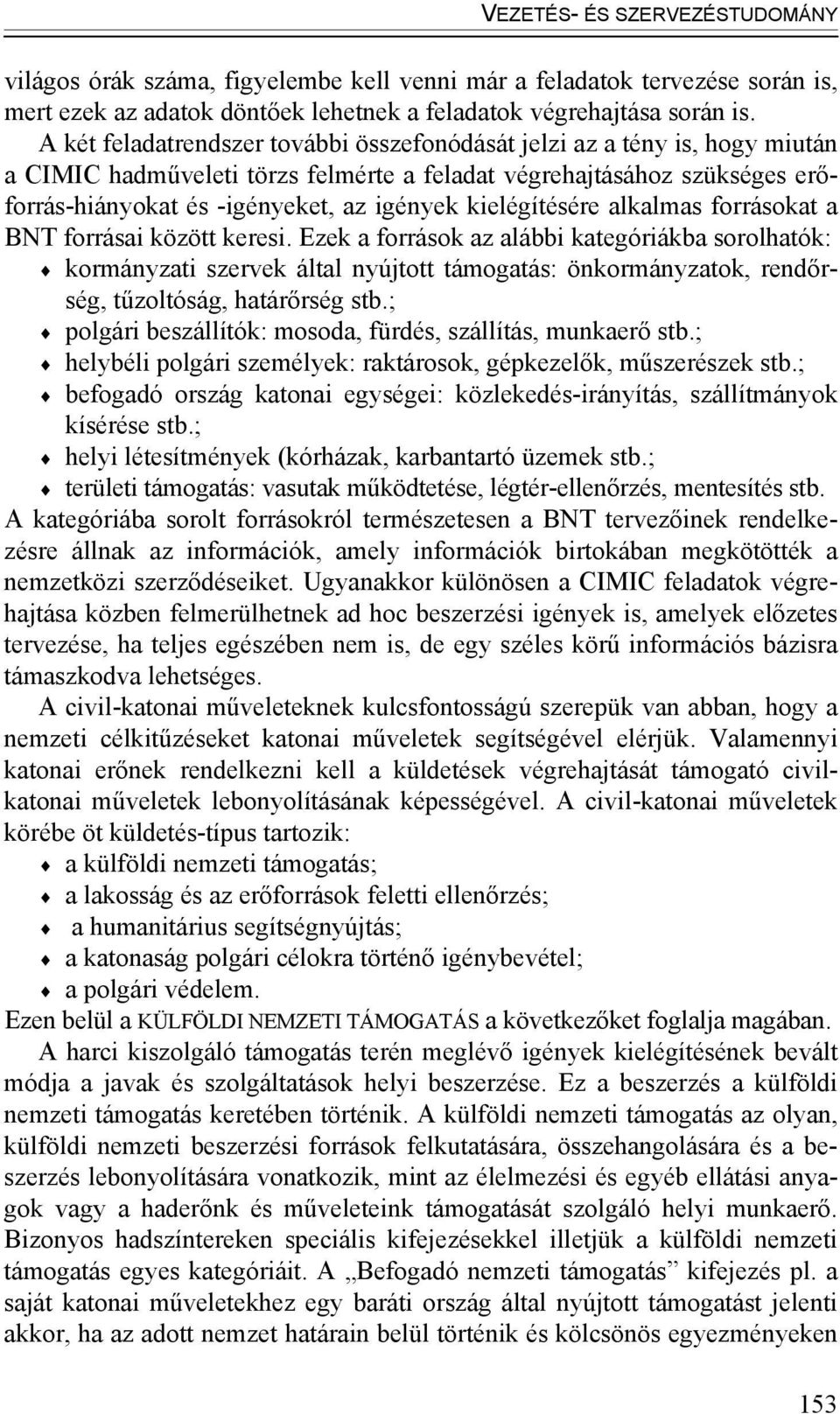 kielégítésére alkalmas forrásokat a BNT forrásai között keresi.
