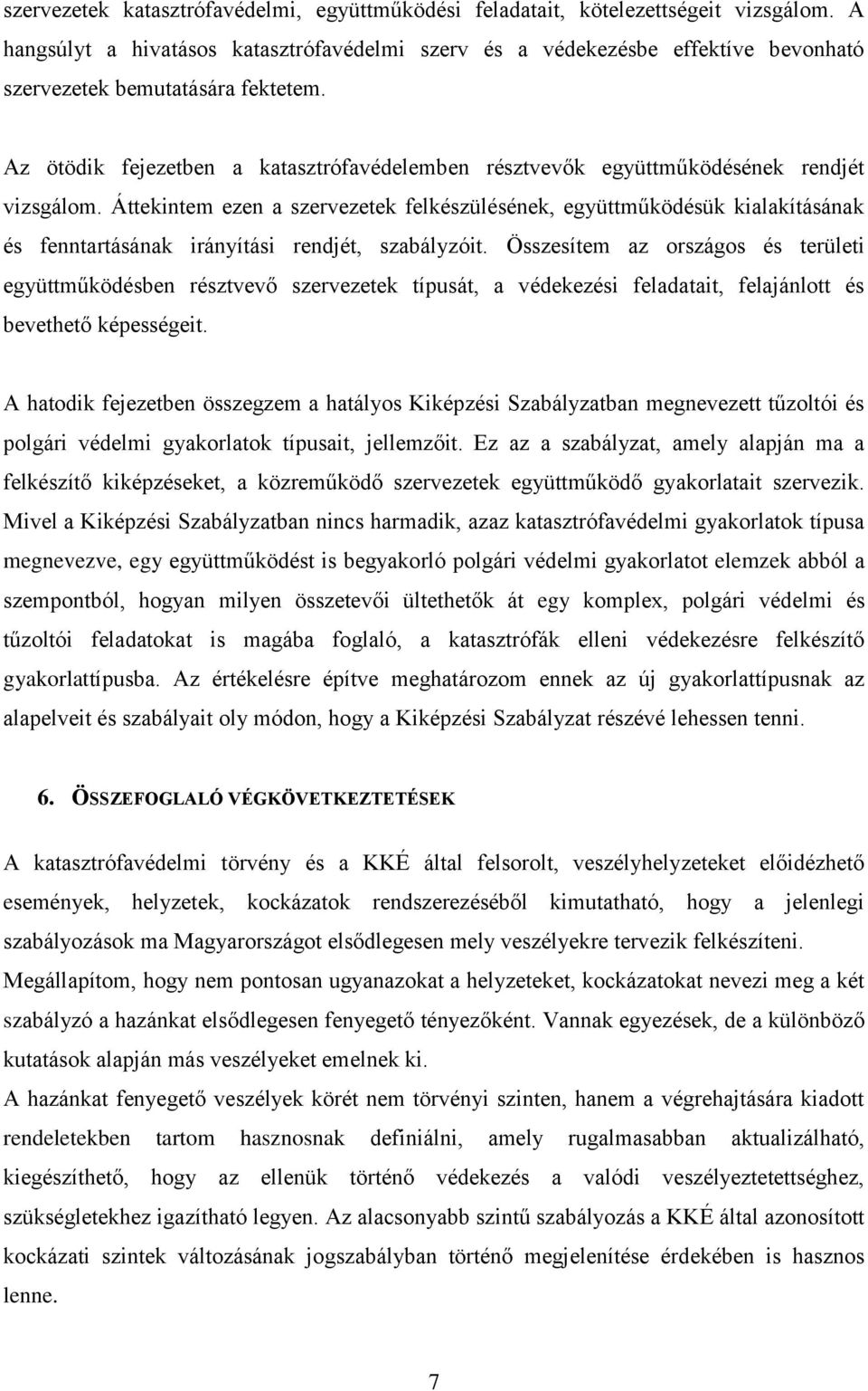 Az ötödik fejezetben a katasztrófavédelemben résztvevők együttműködésének rendjét vizsgálom.