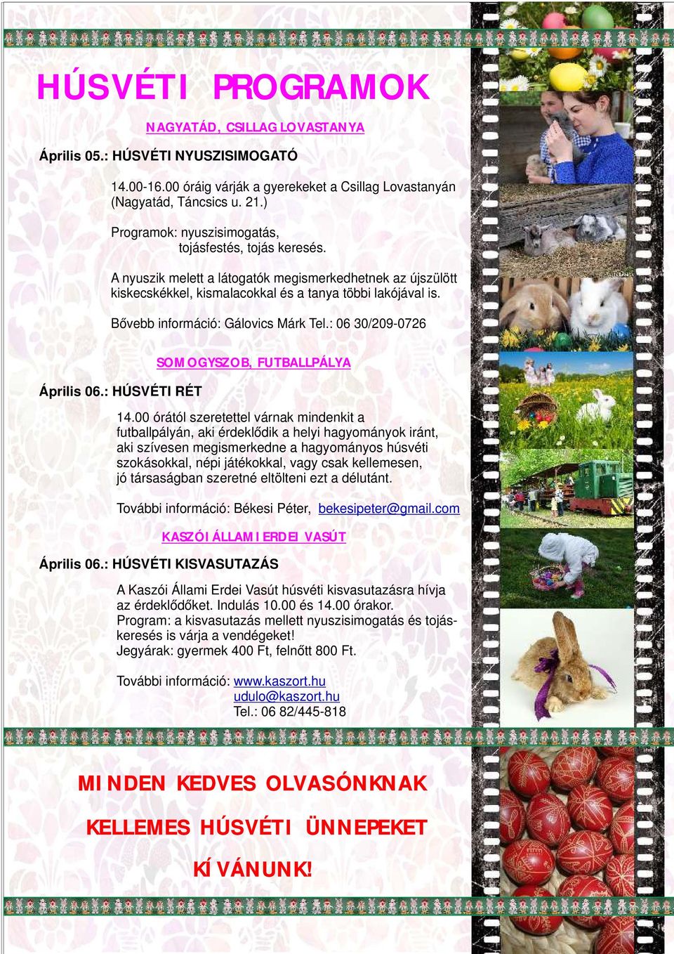 Bővebb információ: Gálovics Márk Tel.: 06 30/209-0726 SOMOGYSZOB, FUTBALLPÁLYA Április 06.: HÚSVÉTI RÉT 14.