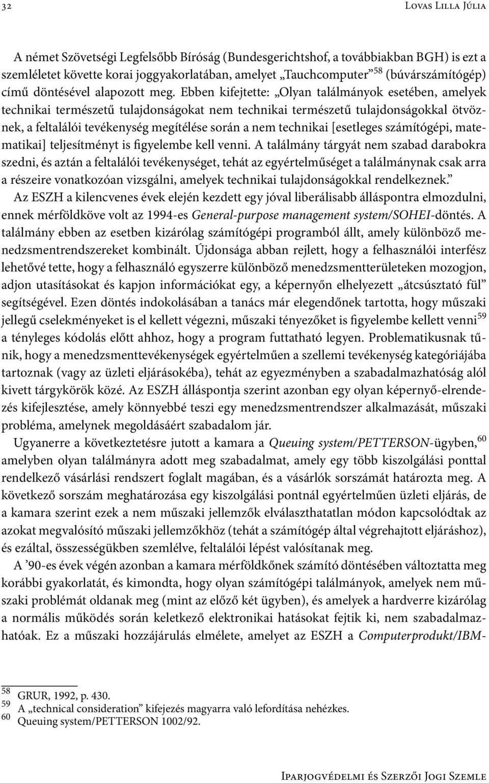 Ebben kifejtette: Olyan találmányok esetében, amelyek technikai természetű tulajdonságokat nem technikai természetű tulajdonságokkal ötvöznek, a feltalálói tevékenység megítélése során a nem