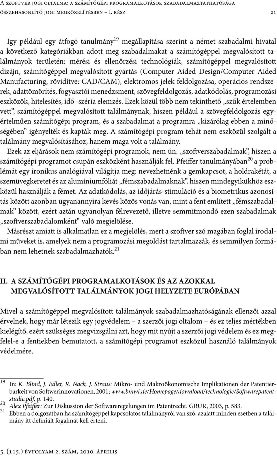 mérési és ellenőrzési technológiák, számítógéppel megvalósított dizájn, számítógéppel megvalósított gyártás (Computer Aided Design/Computer Aided Manufacturing, rövidítve: CAD/CAM), elektromos jelek