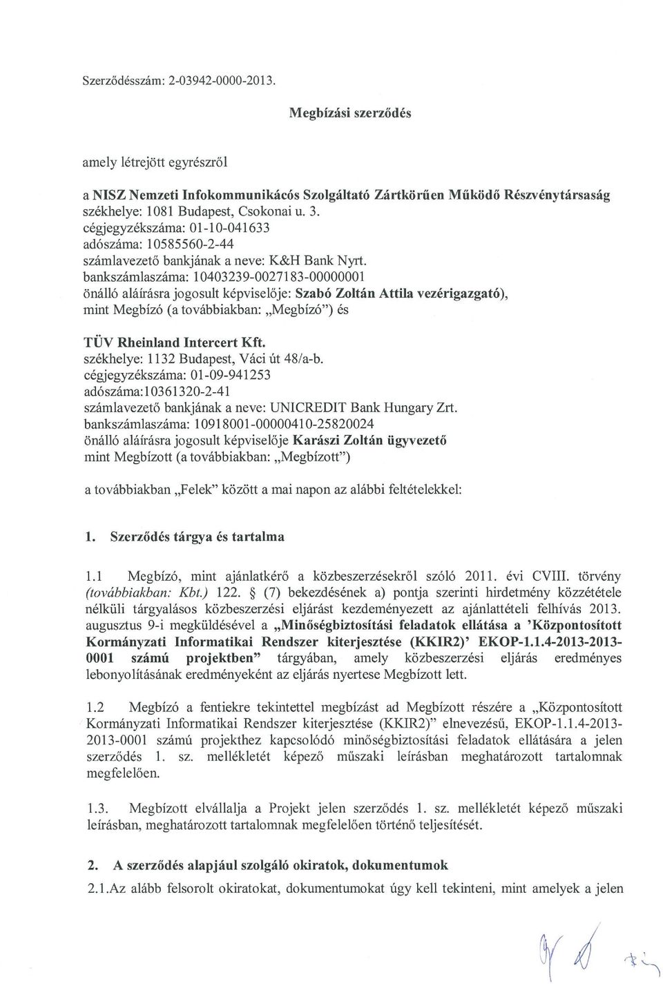 Attila vezérigazgató), mint Megbízó (a továbbiakban: Megbízó ) és TÜV Rbeinland Intercert Kft. székhelye: 1132 Budapest, Váci Út 48/a-b.