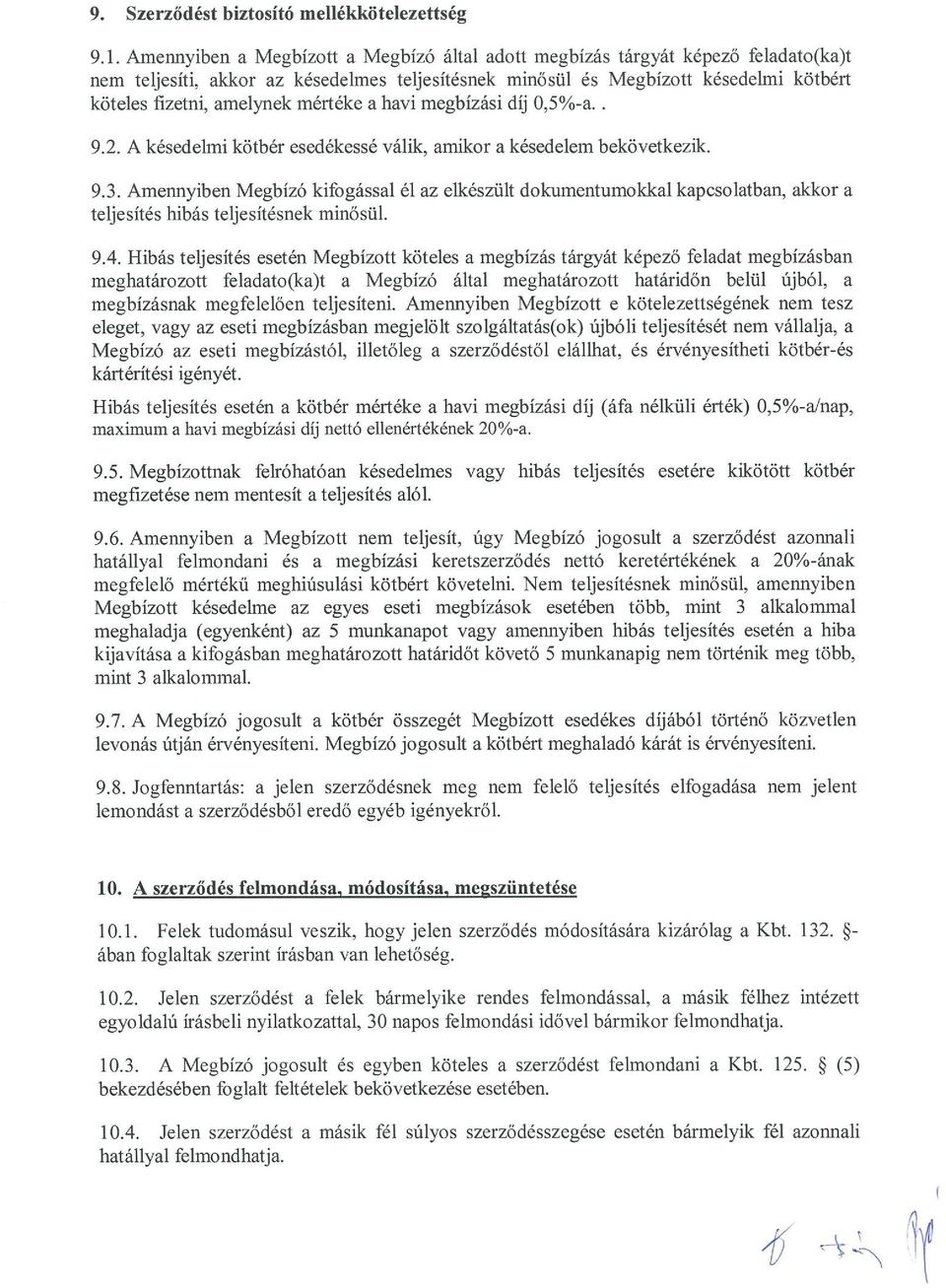 mértéke a havi megbízási díj 0,5%-a.. 9.2. A késedelmi kötbér esedékessé válik, amikor a késedelem bekövetkezik. 9.3.