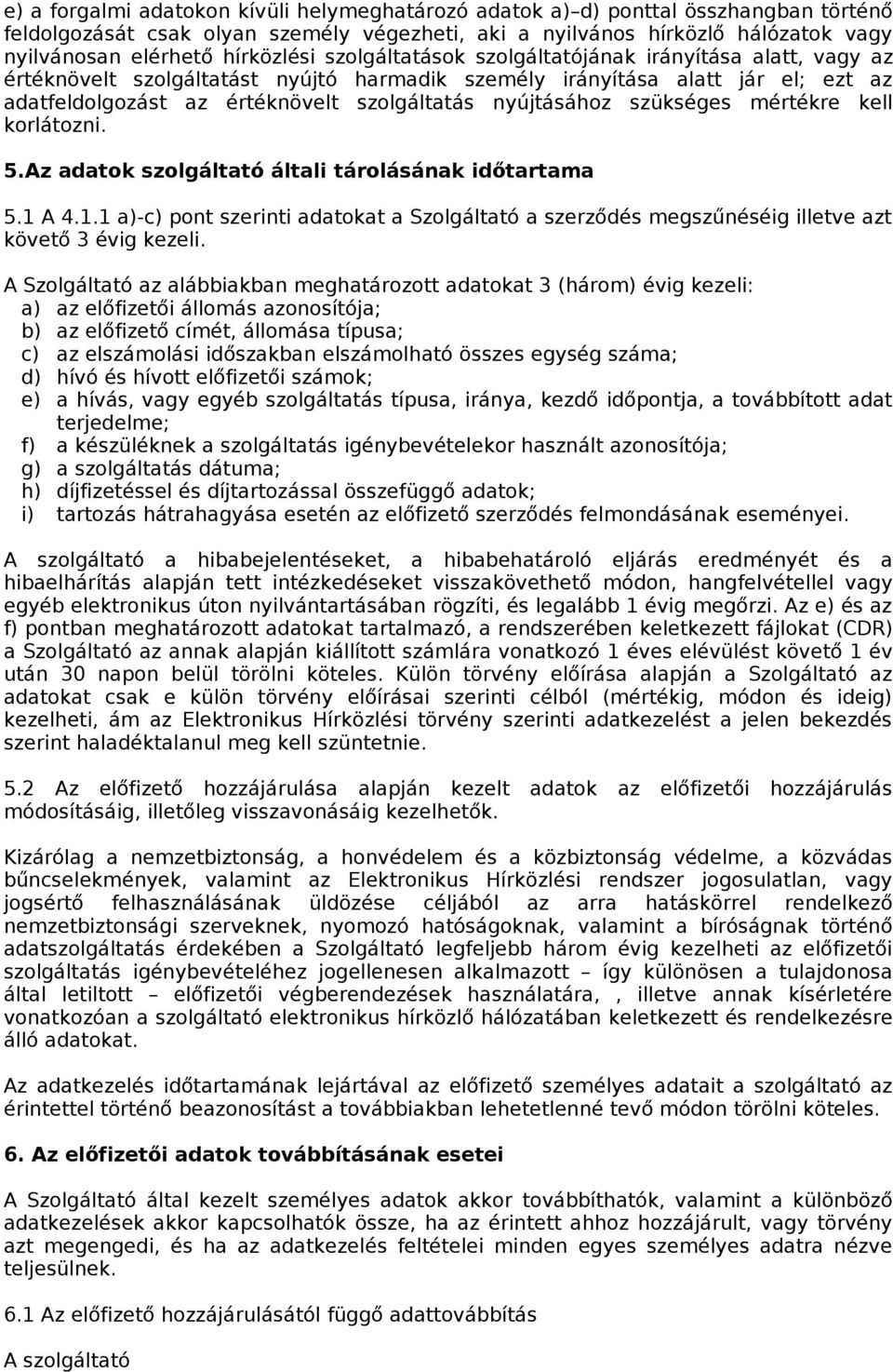 nyújtásához szükséges mértékre kell korlátozni. 5.Az adatok szolgáltató általi tárolásának időtartama 5.1 