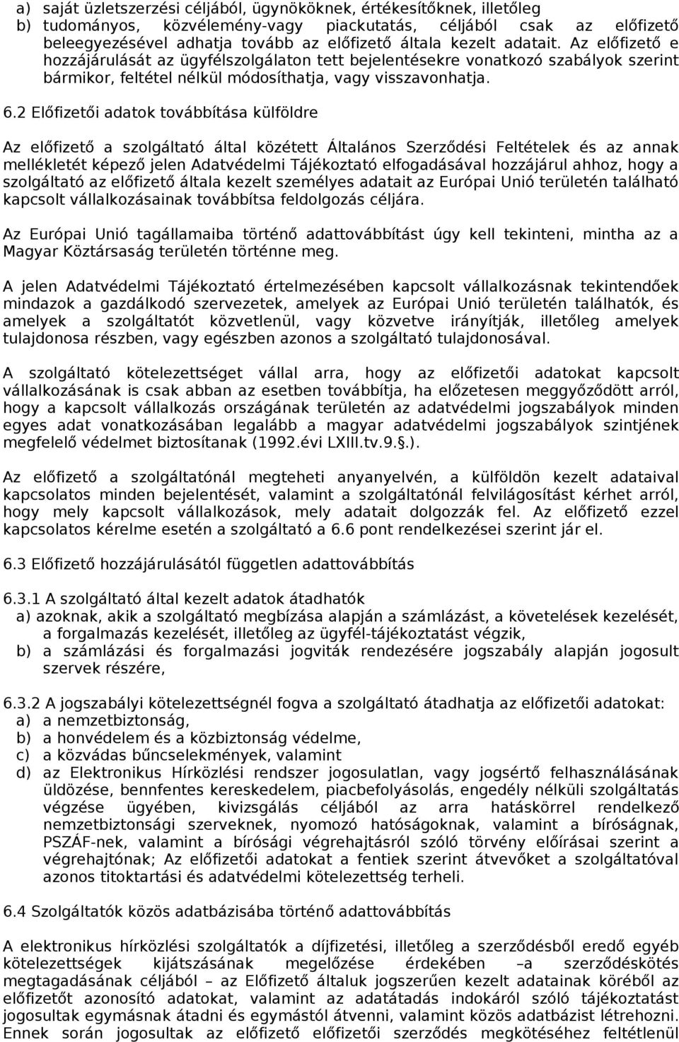 2 Előfizetői adatok továbbítása külföldre Az előfizető a szolgáltató által közétett Általános Szerződési Feltételek és az annak mellékletét képező jelen Adatvédelmi Tájékoztató elfogadásával