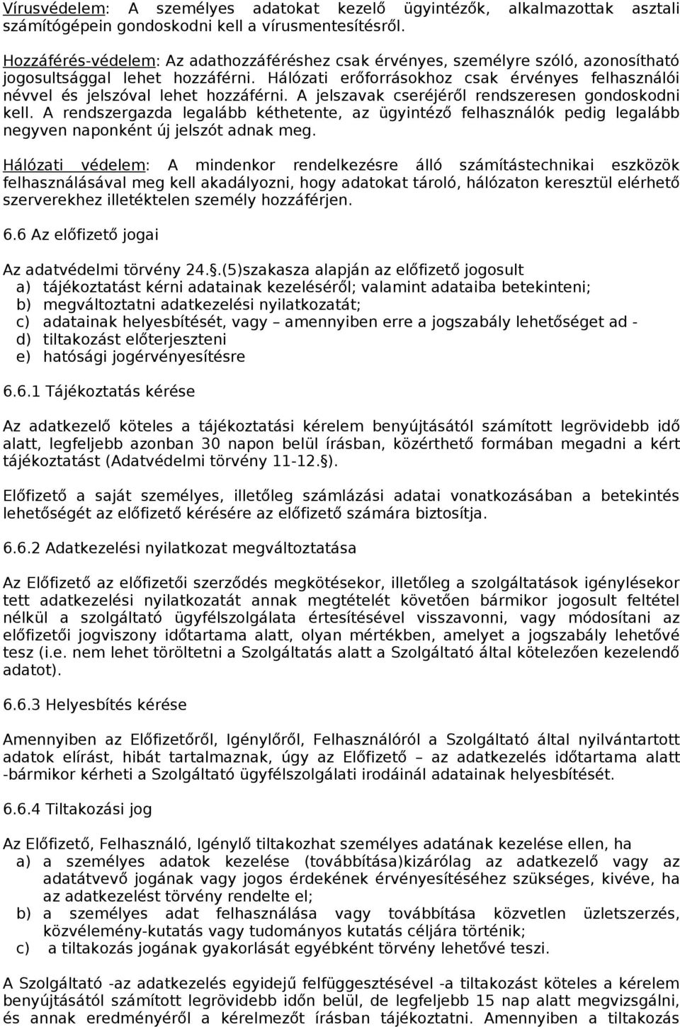 Hálózati erőforrásokhoz csak érvényes felhasználói névvel és jelszóval lehet hozzáférni. A jelszavak cseréjéről rendszeresen gondoskodni kell.