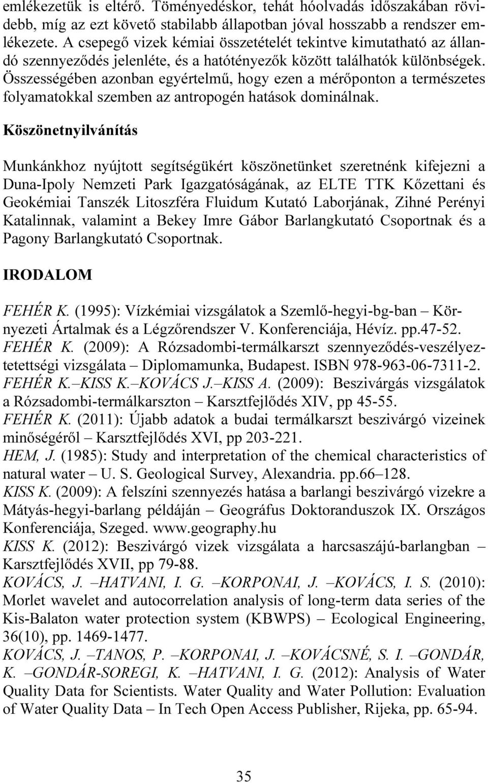 Összességében azonban egyértelmű, hogy ezen a mérőponton a természetes folyamatokkal szemben az antropogén hatások dominálnak.