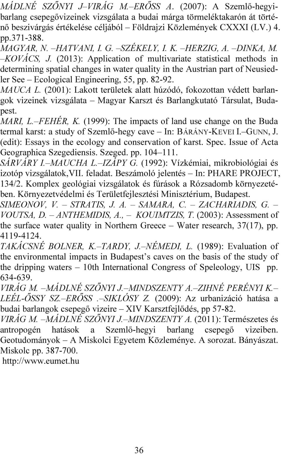 (2013): Application of multivariate statistical methods in determining spatial changes in water quality in the Austrian part of Neusiedler See Ecological Engineering, 55, pp. 82-92. MAUCA L.