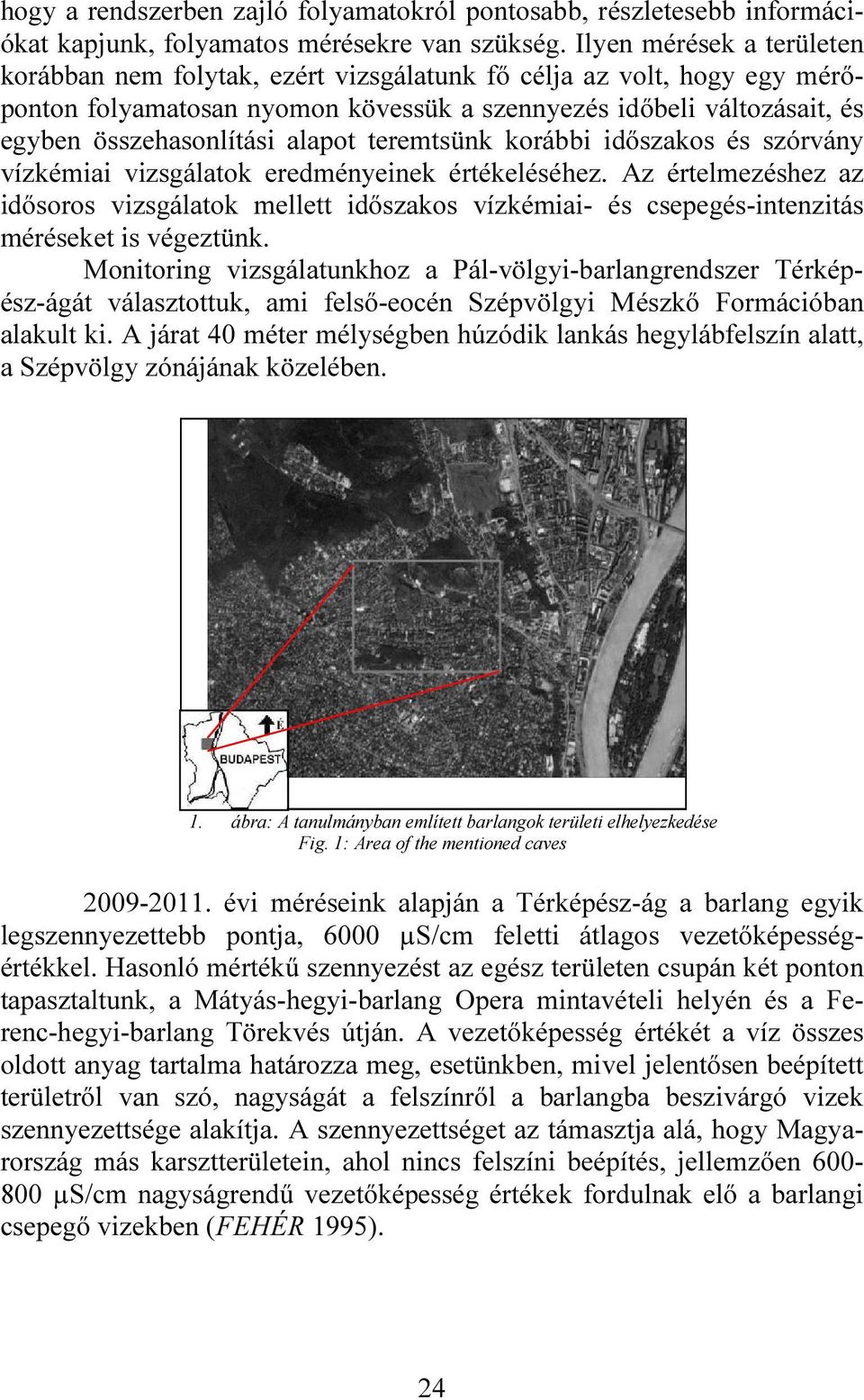 alapot teremtsünk korábbi időszakos és szórvány vízkémiai vizsgálatok eredményeinek értékeléséhez.