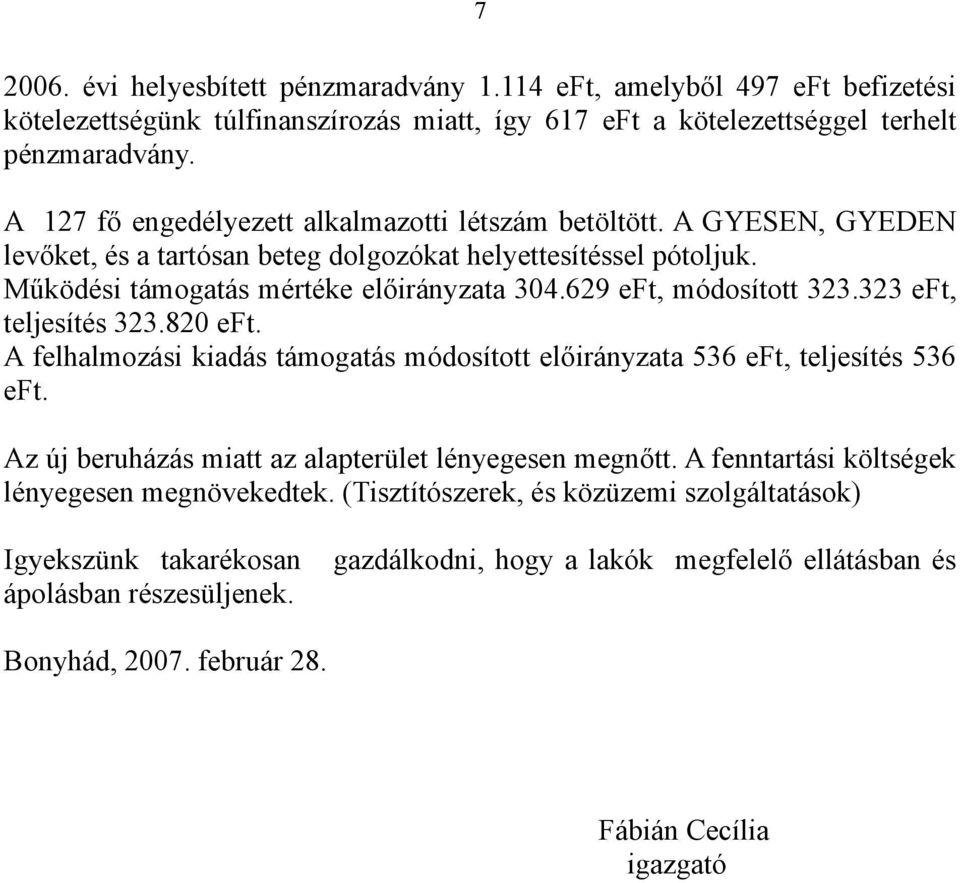 629 eft, módosított 323.323 eft, teljesítés 323.820 eft. A felhalmozási kiadás támogatás módosított előirányzata 536 eft, teljesítés 536 eft. Az új beruházás miatt az alapterület lényegesen megnőtt.