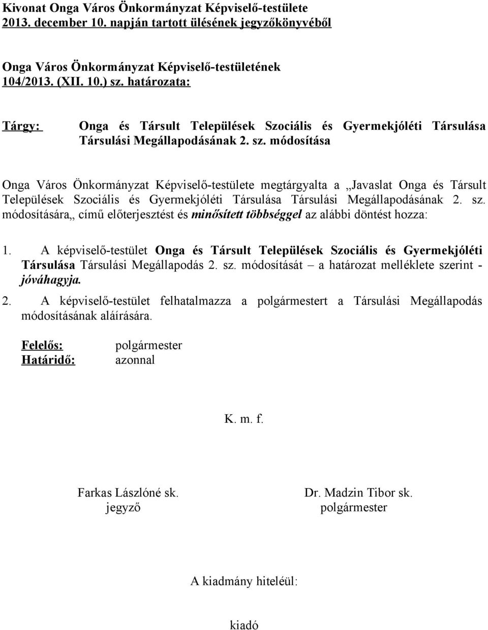 módosítása Onga Város Önkormányzat Képviselő-testülete megtárgyalta a Javaslat Onga és Társult Települések Szociális és Gyermekjóléti Társulása Társulási Megállapodásának 2. sz.