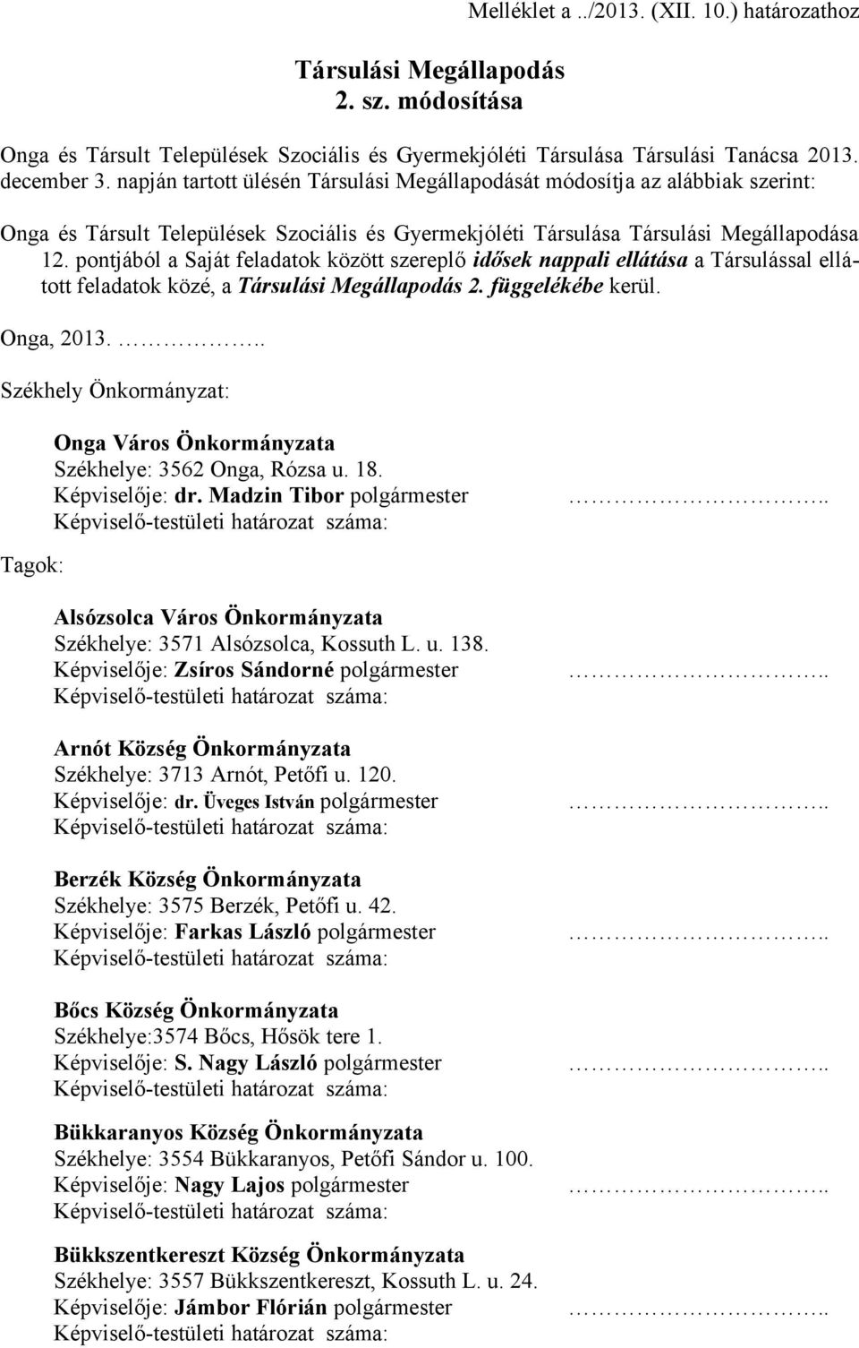 pontjából a Saját feladatok között szereplő idősek nappali ellátása a Társulással ellátott feladatok közé, a Társulási Megállapodás 2. függelékébe kerül. Onga, 2013.