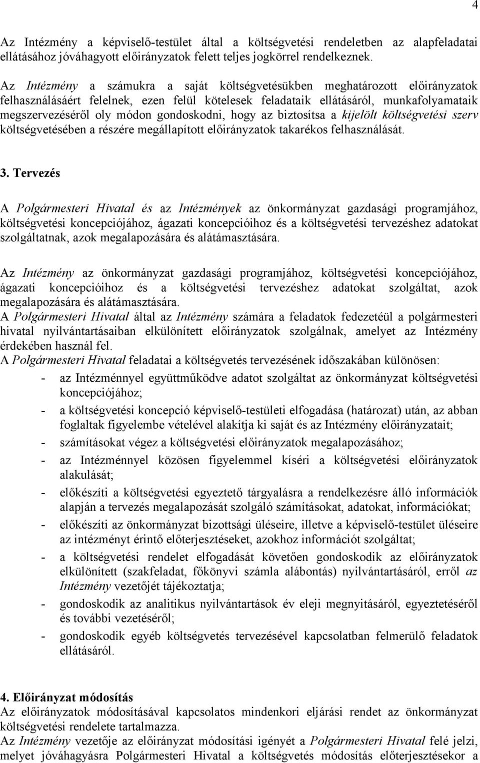 gondoskodni, hogy az biztosítsa a kijelölt költségvetési szerv költségvetésében a részére megállapított előirányzatok takarékos felhasználását. 3.