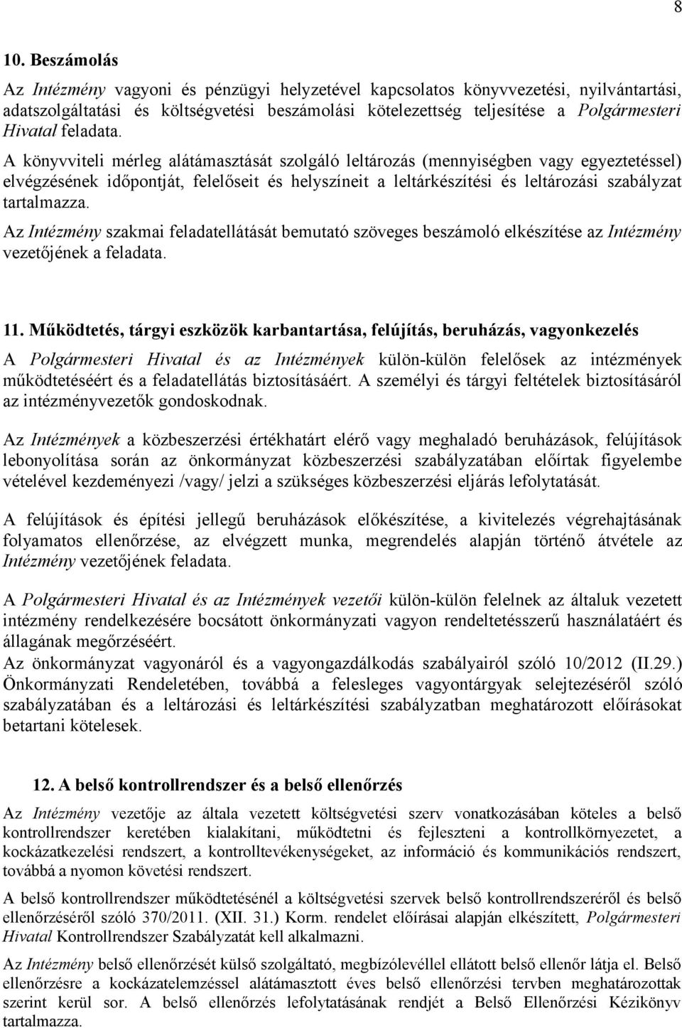 A könyvviteli mérleg alátámasztását szolgáló leltározás (mennyiségben vagy egyeztetéssel) elvégzésének időpontját, felelőseit és helyszíneit a leltárkészítési és leltározási szabályzat tartalmazza.