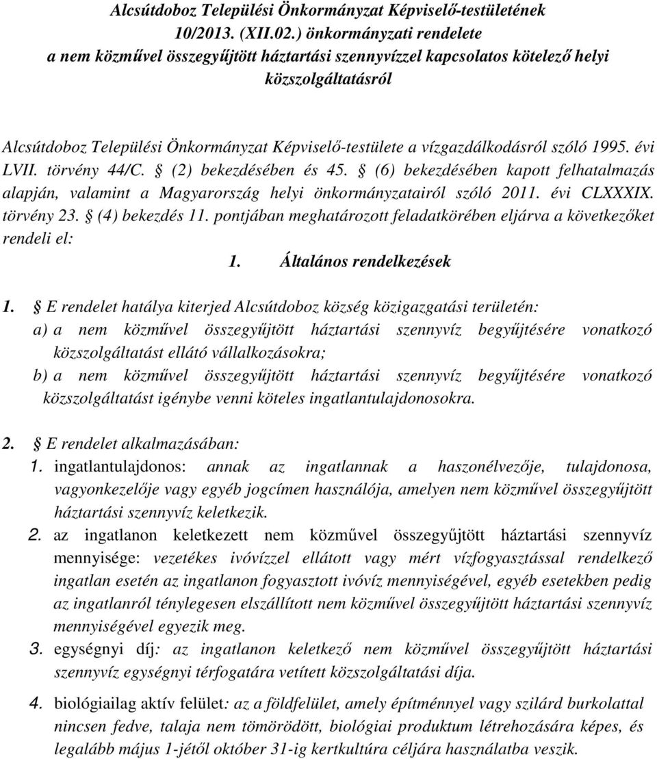 vízgazdálkodásról szóló 1995. évi LVII. törvény 44/C. (2) bekezdésében és 45. (6) bekezdésében kapott felhatalmazás alapján, valamint a Magyarország helyi önkormányzatairól szóló 2011. évi CLXXXIX.