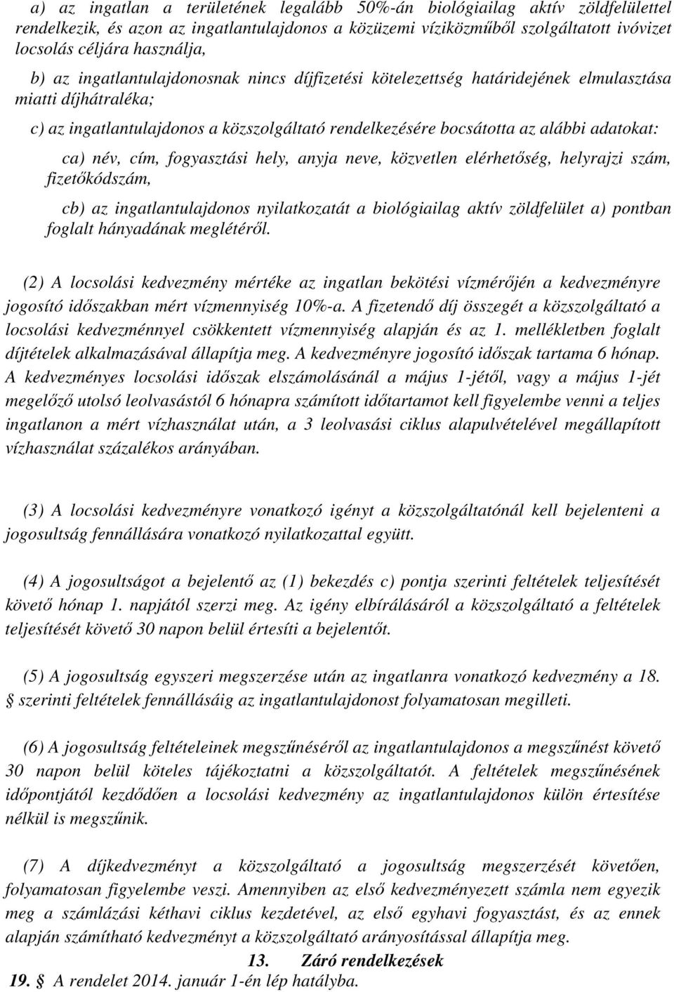 név, cím, fogyasztási hely, anyja neve, közvetlen elérhetőség, helyrajzi szám, fizetőkódszám, cb) az ingatlantulajdonos nyilatkozatát a biológiailag aktív zöldfelület a) pontban foglalt hányadának