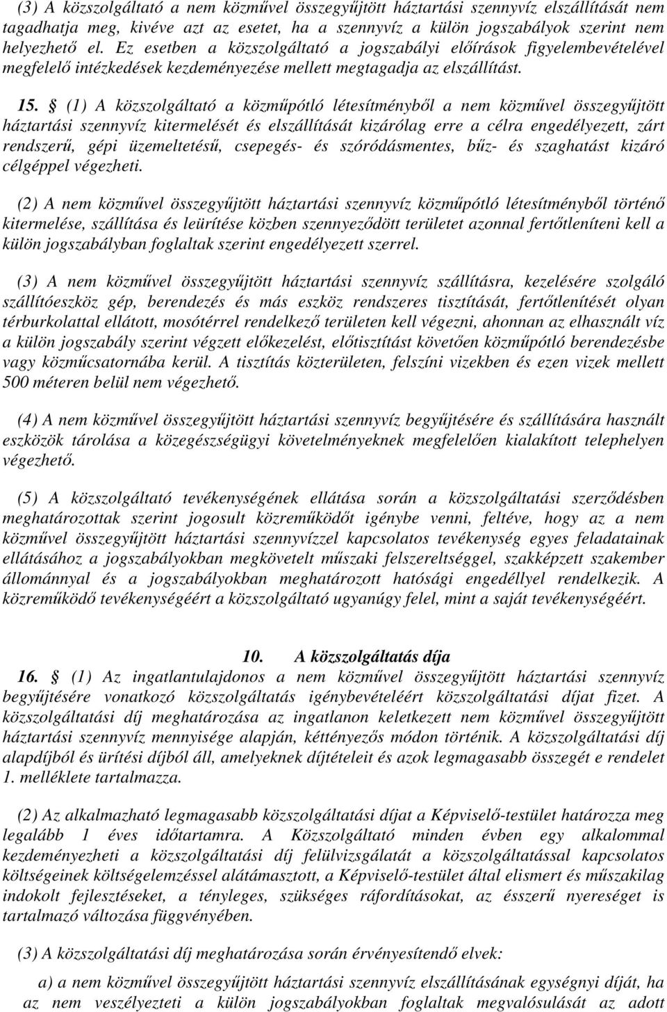 (1) A közszolgáltató a közműpótló létesítményből a nem közművel összegyűjtött háztartási szennyvíz kitermelését és elszállítását kizárólag erre a célra engedélyezett, zárt rendszerű, gépi