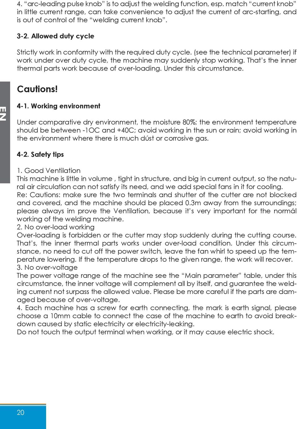 Allowed duty cycle Strictly work in conformity with the required duty cycle. (see the technical parameter) if work under over duty cycle, the machine may suddenly stop working.