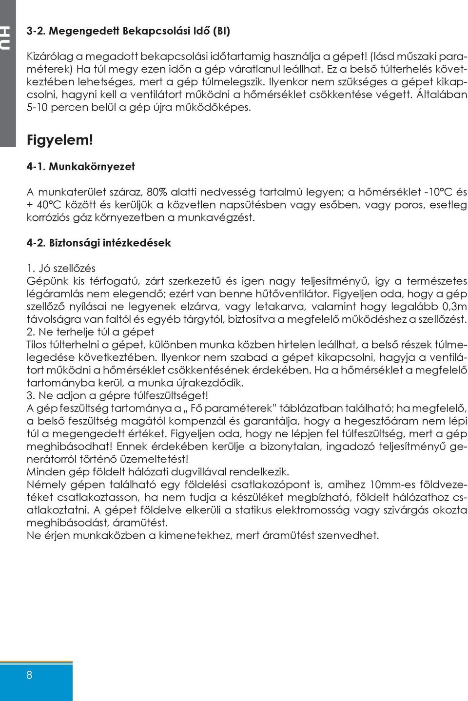 Általában 5-10 percen belül a gép újra működőképes. Figyelem! 4-1.