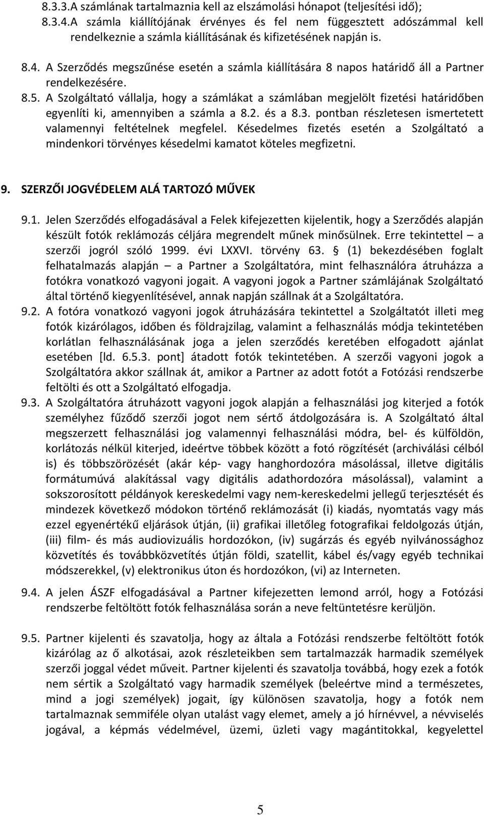 A Szerződés megszűnése esetén a számla kiállítására 8 napos határidő áll a Partner rendelkezésére. 8.5.