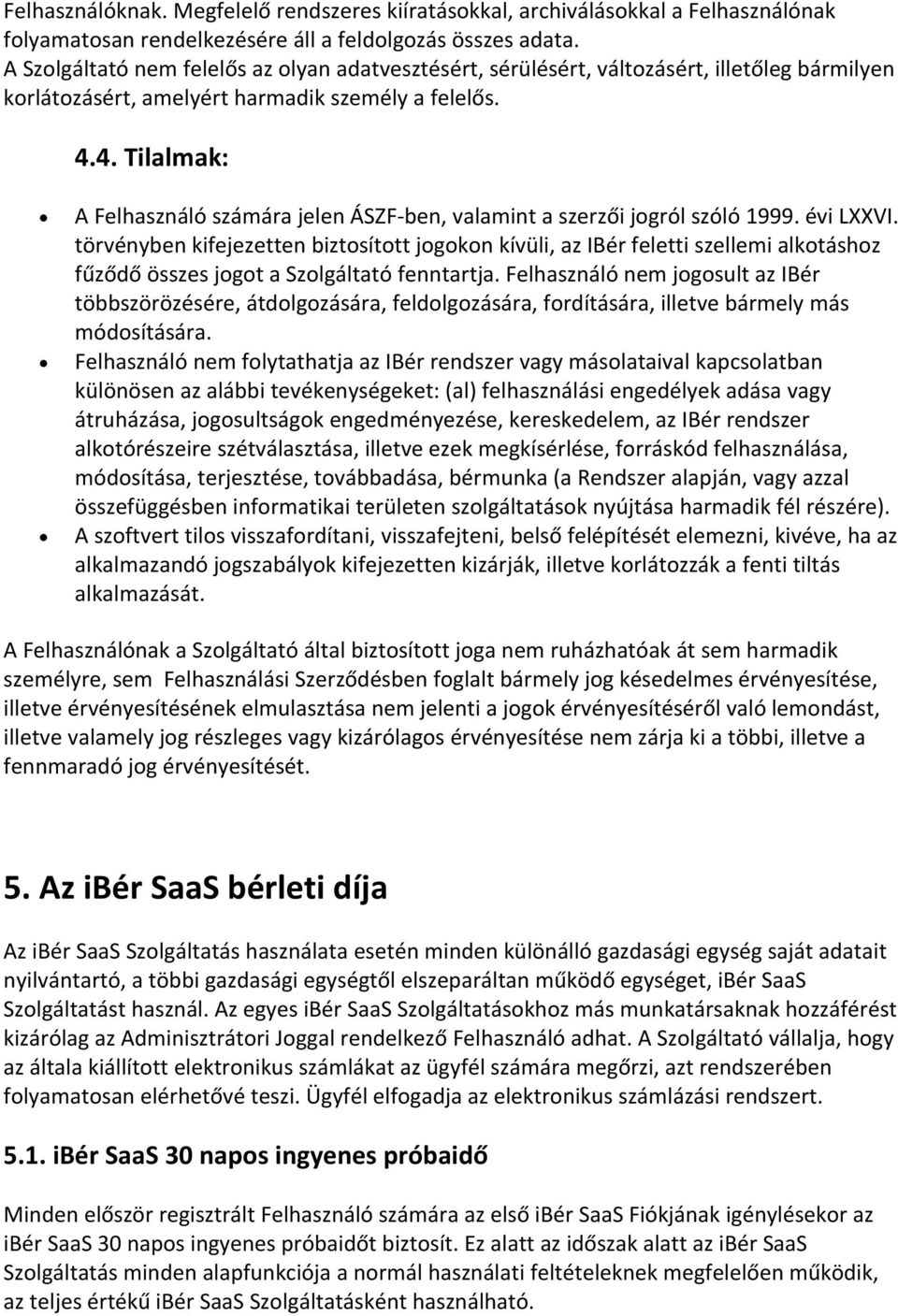 4. Tilalmak: A Felhasználó számára jelen ÁSZF ben, valamint a szerzői jogról szóló 1999. évi LXXVI.