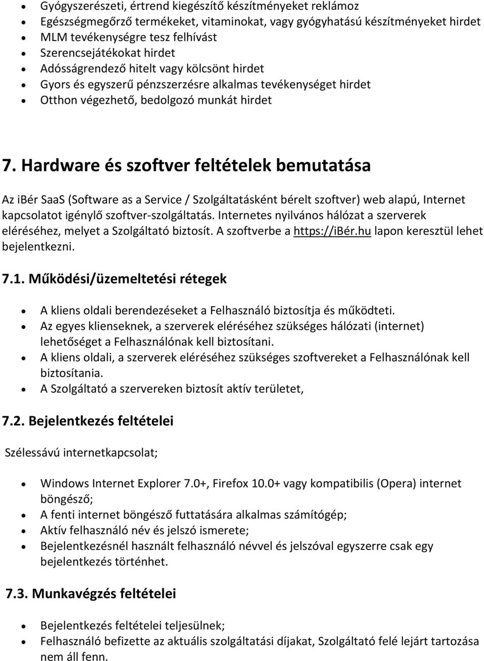 Hardware és szoftver feltételek bemutatása Az ibér SaaS (Software as a Service / Szolgáltatásként bérelt szoftver) web alapú, Internet kapcsolatot igénylő szoftver szolgáltatás.