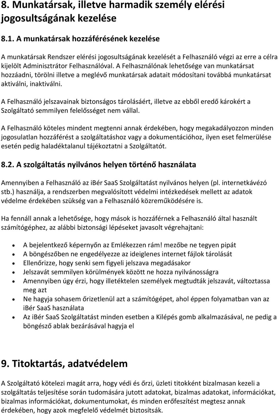 A Felhasználónak lehetősége van munkatársat hozzáadni, törölni illetve a meglévő munkatársak adatait módosítani továbbá munkatársat aktiválni, inaktiválni.