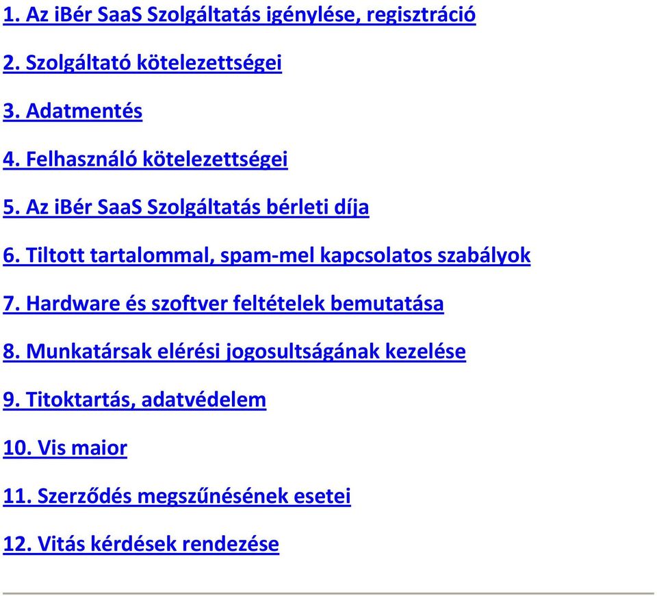 Tiltott tartalommal, spam mel kapcsolatos szabályok 7. Hardware és szoftver feltételek bemutatása 8.