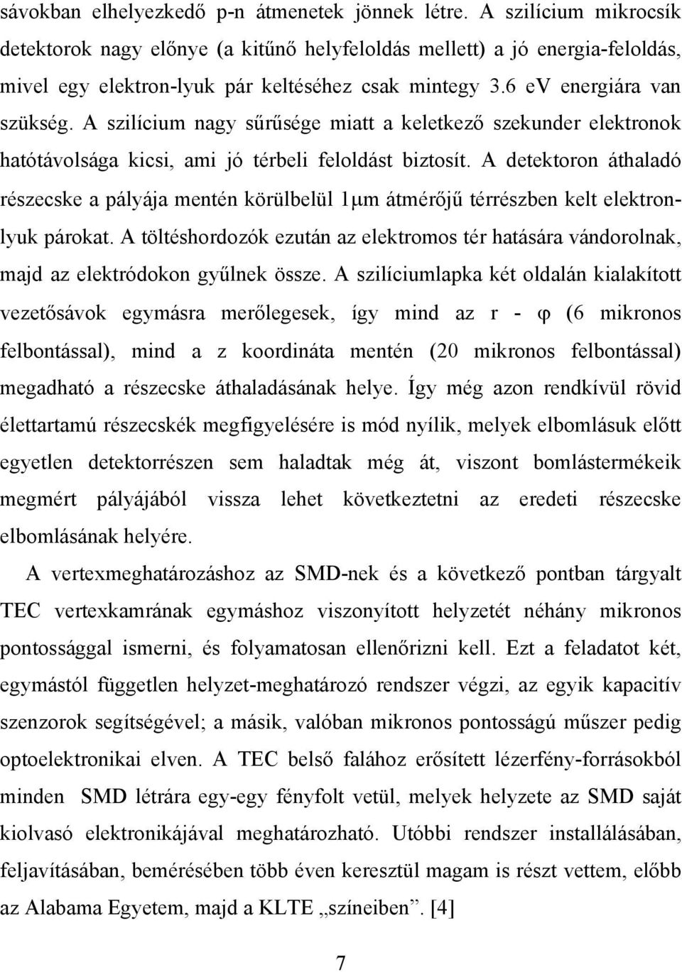 A szilícium nagy sűrűsége miatt a keletkező szekunder elektronok hatótávolsága kicsi, ami jó térbeli feloldást biztosít.