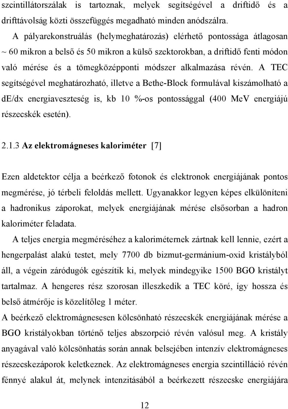 alkalmazása révén. A TEC segítségével meghatározható, illetve a Bethe-Block formulával kiszámolható a de/dx energiaveszteség is, kb 10