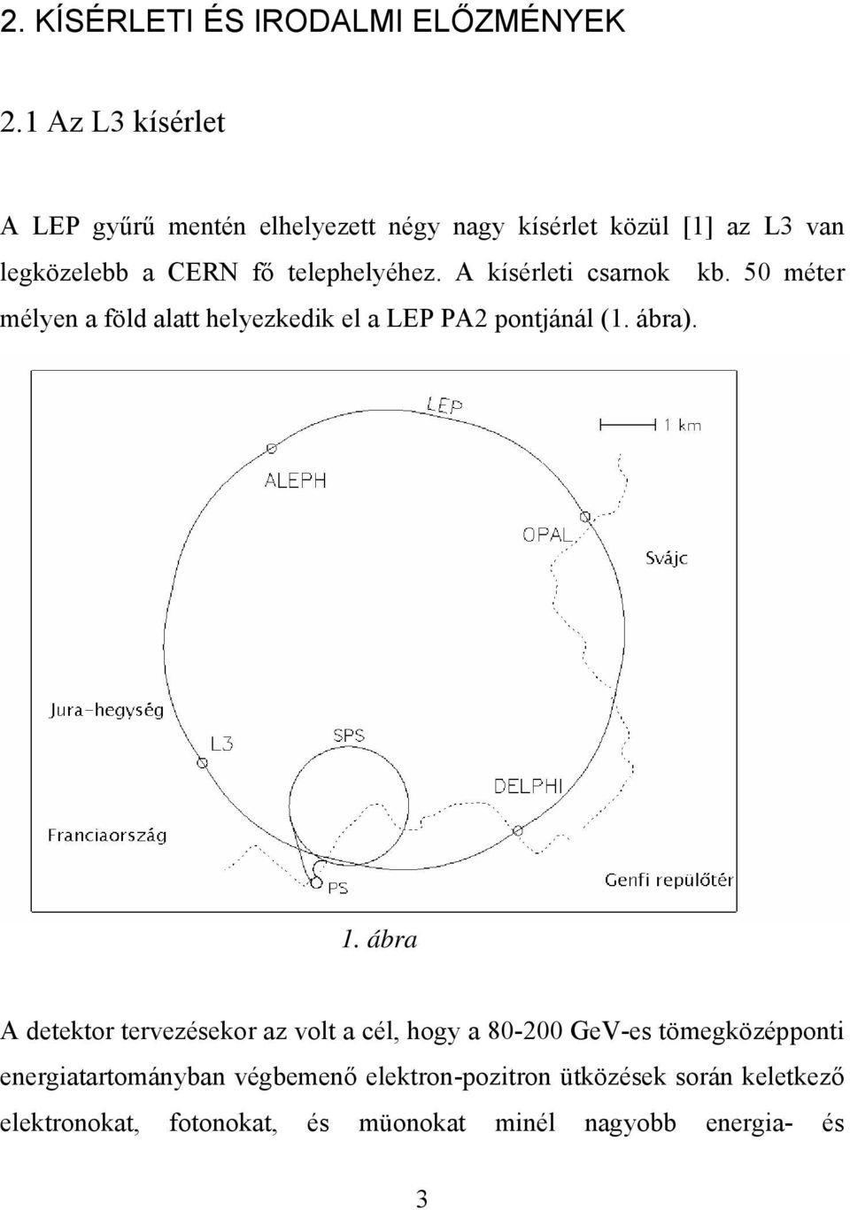 telephelyéhez. A kísérleti csarnok kb. 50 méter mélyen a föld alatt helyezkedik el a LEP PA2 pontjánál (1. ábra). 1.