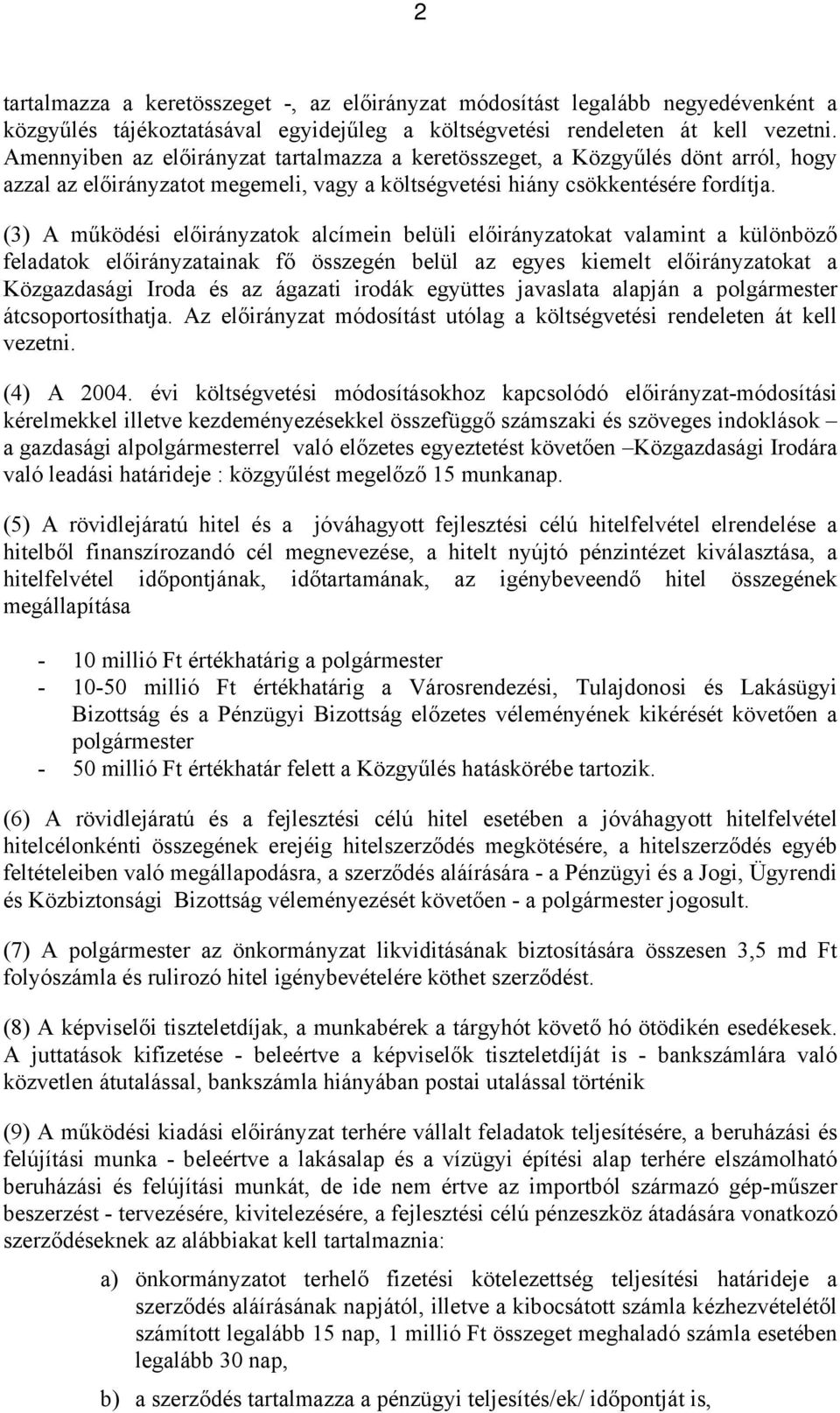 (3) A működési előirányzatok alcímein belüli előirányzatokat valamint a különböző feladatok előirányzatainak fő összegén belül az egyes kiemelt előirányzatokat a Közgazdasági Iroda és az ágazati