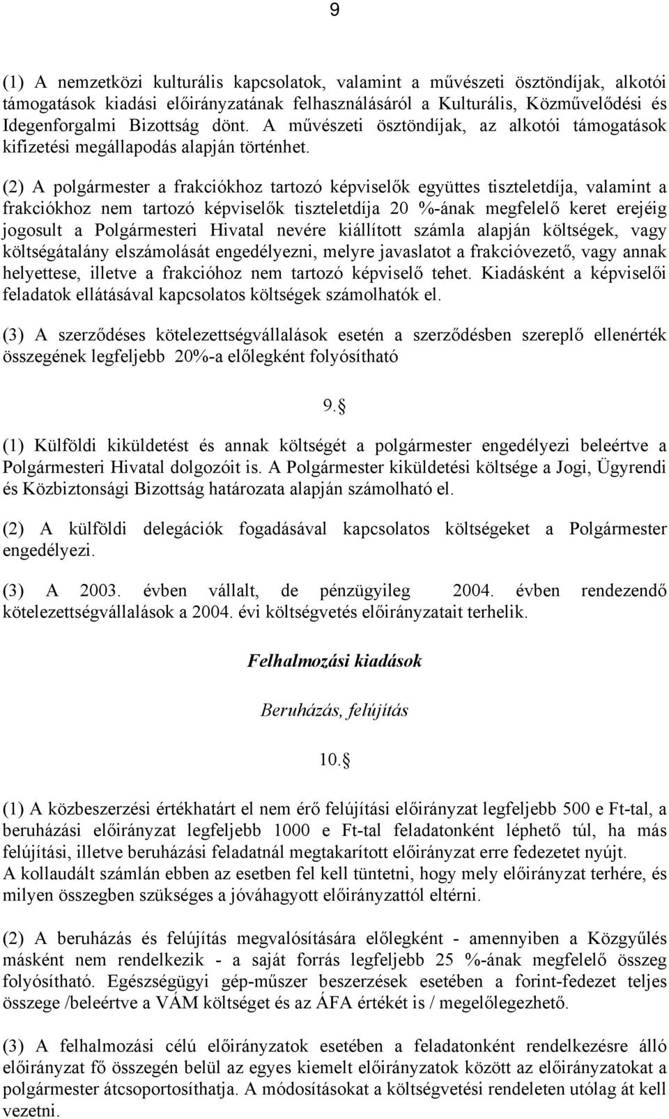 (2) A polgármester a frakciókhoz tartozó képviselők együttes tiszteletdíja, valamint a frakciókhoz nem tartozó képviselők tiszteletdíja 20 %-ának megfelelő keret erejéig jogosult a Polgármesteri