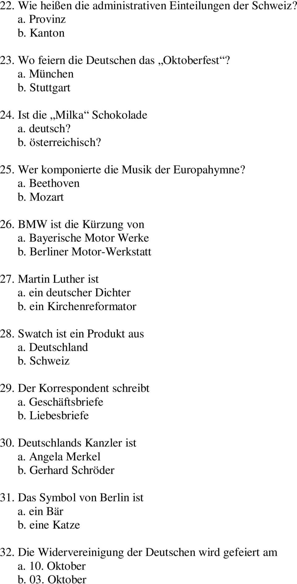 Martin Luther ist a. ein deutscher Dichter b. ein Kirchenreformator 28. Swatch ist ein Produkt aus a. Deutschland b. Schweiz 29. Der Korrespondent schreibt a. Geschäftsbriefe b.