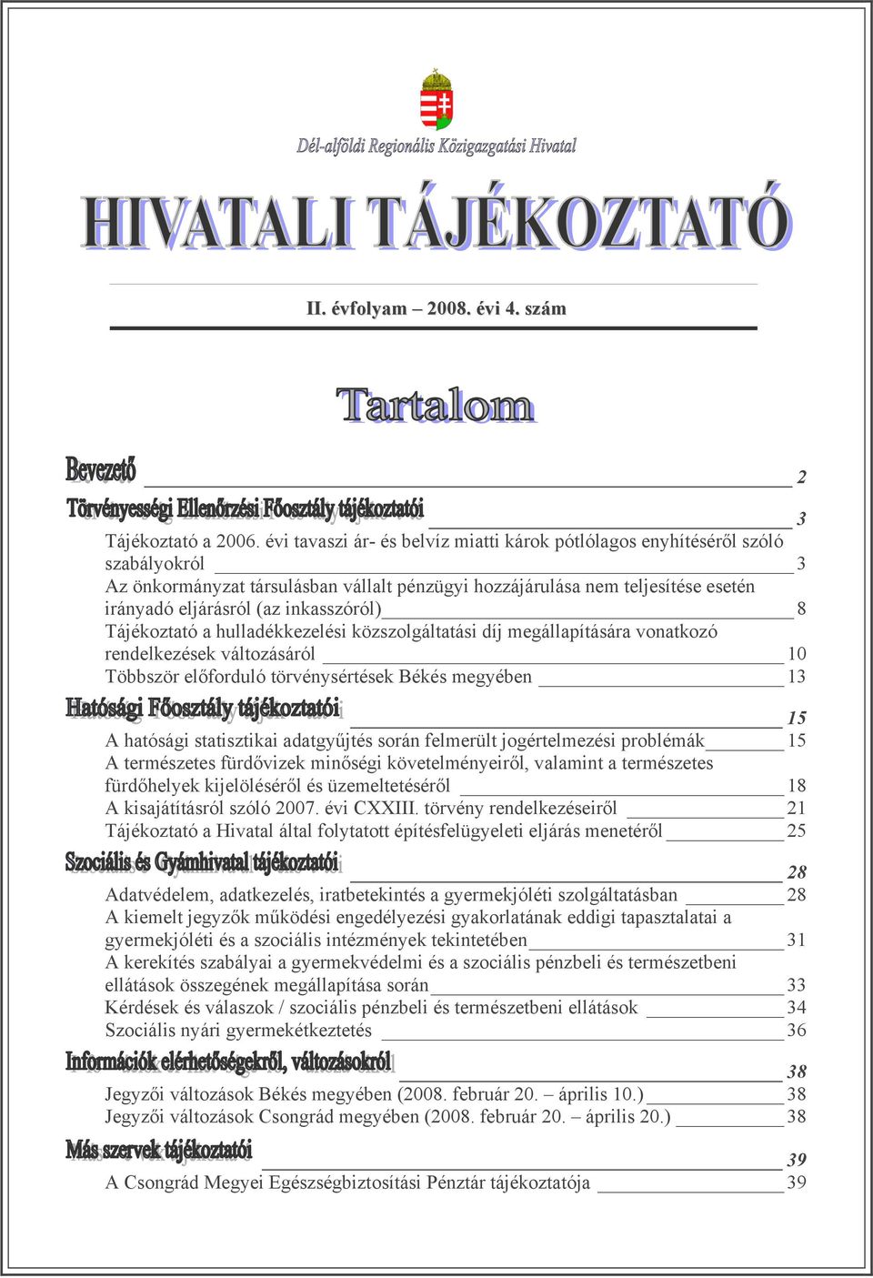 inkasszóról) 8 Tájékoztató a hulladékkezelési közszolgáltatási díj megállapítására vonatkozó rendelkezések változásáról 10 Többször előforduló törvénysértések Békés megyében 13 15 A hatósági