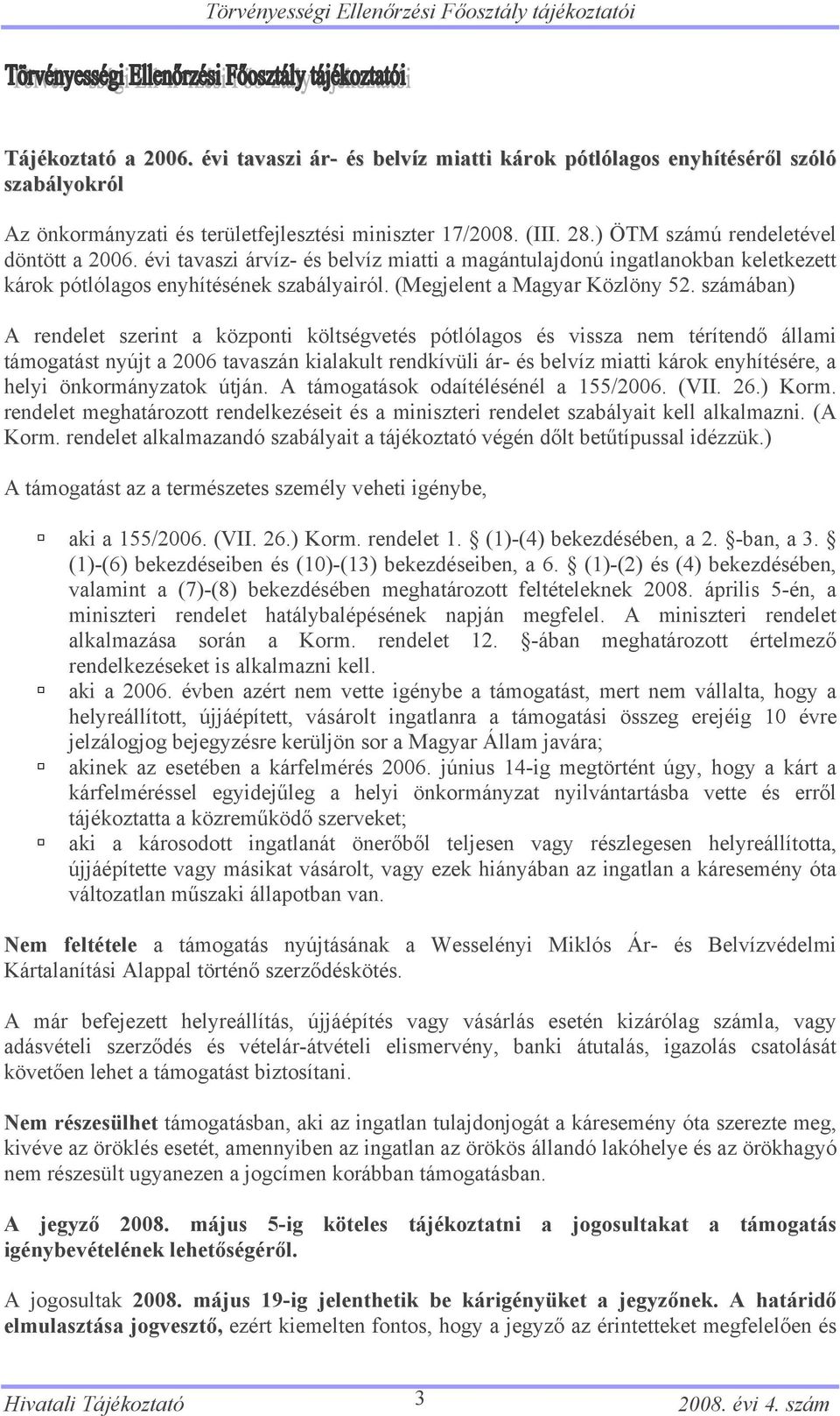 évi tavaszi árvíz- és belvíz miatti a magántulajdonú ingatlanokban keletkezett károk pótlólagos enyhítésének szabályairól. (Megjelent a Magyar Közlöny 52.